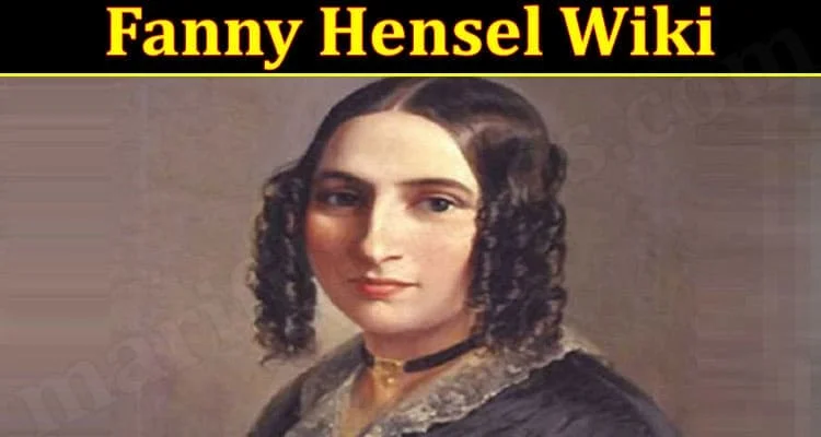 Fanny Hensel Wiki [update 2022] Check True Facts Here