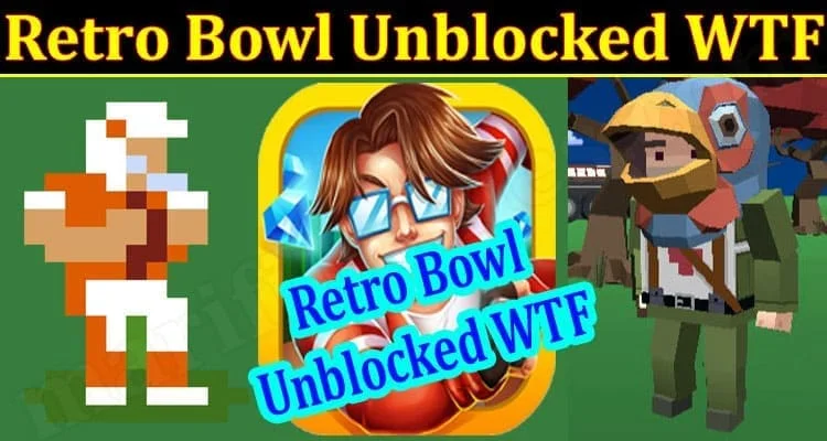Retro Bowl Unblocked WTF 2024: Guide Play Free Games In School