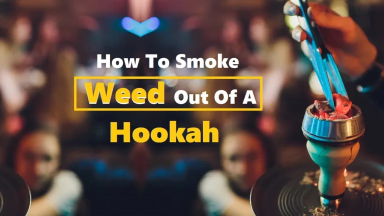 How To Smoke Weed Out Of A Hookah?