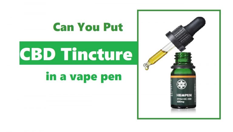 Can You Put CBD Tincture In A Vape Pen ? [2022 Update] Read Every Fact!