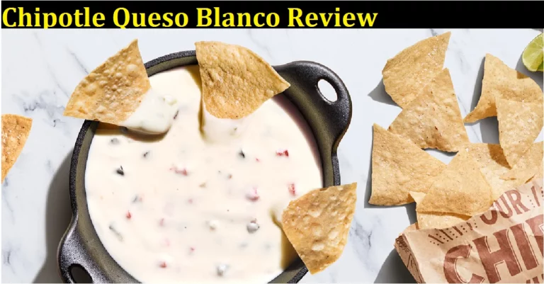 Chipotle Queso Blanco Review [2022]: Is It a Scam or Legit Product