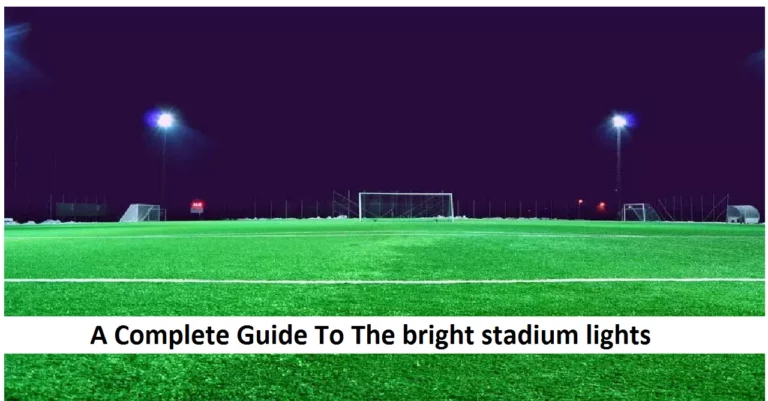 A Complete Guide To The bright stadium lights