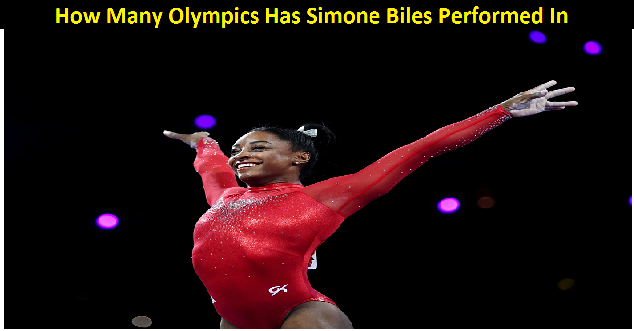 How Many Olympics Has Simone Biles Performed In