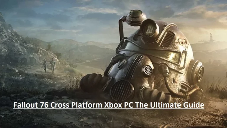 Fallout 76 Cross Platform Xbox PC – The Ultimate Guide