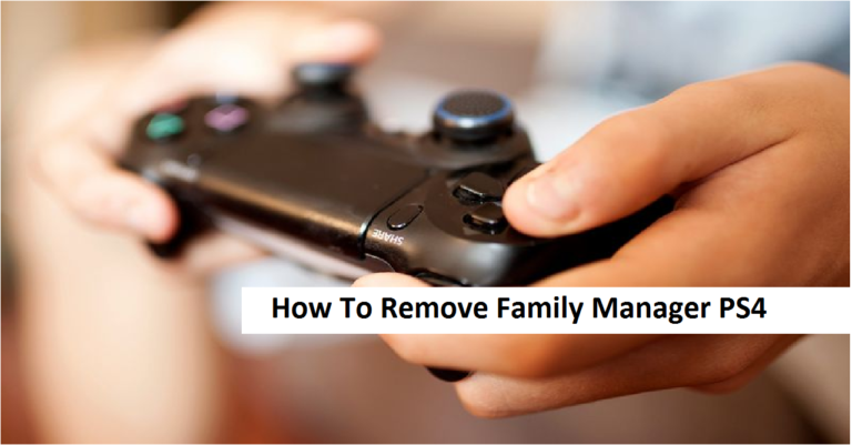 How To Remove Family Manager PS4? The Ultimate Guide