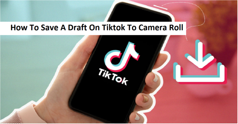 How To Save A Draft On Tiktok To Camera Roll?