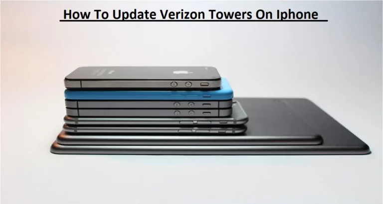 How To Update Verizon Towers On Iphone? Ultimate Guide