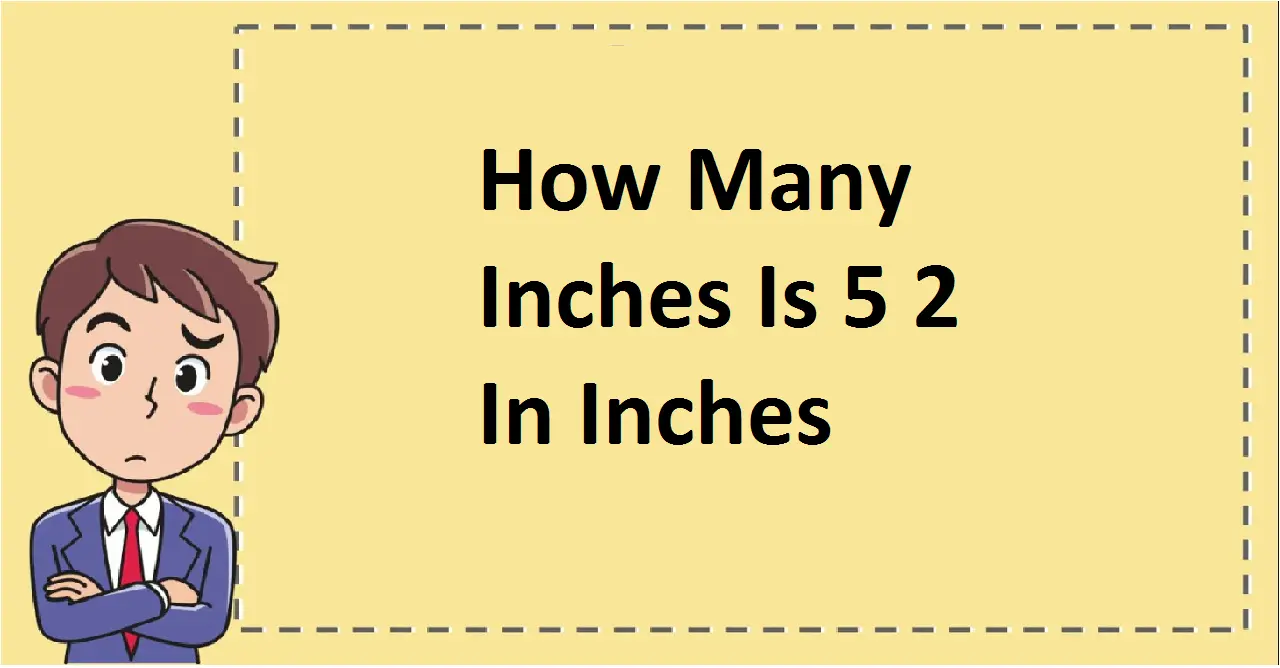 How Many Inches Is 5 2 In Inches