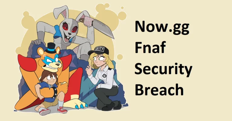 Now.gg Fnaf Security Breach: What Gamers Need to Know