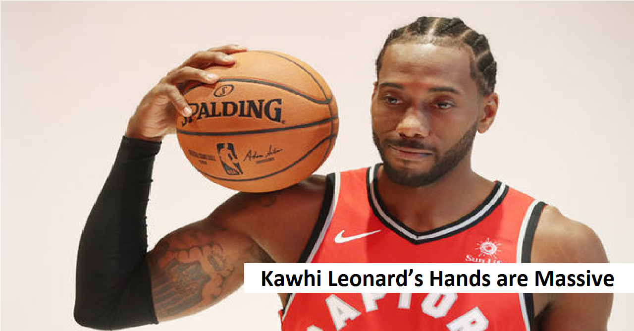 Kawhi Leonard’s Hands are Massive