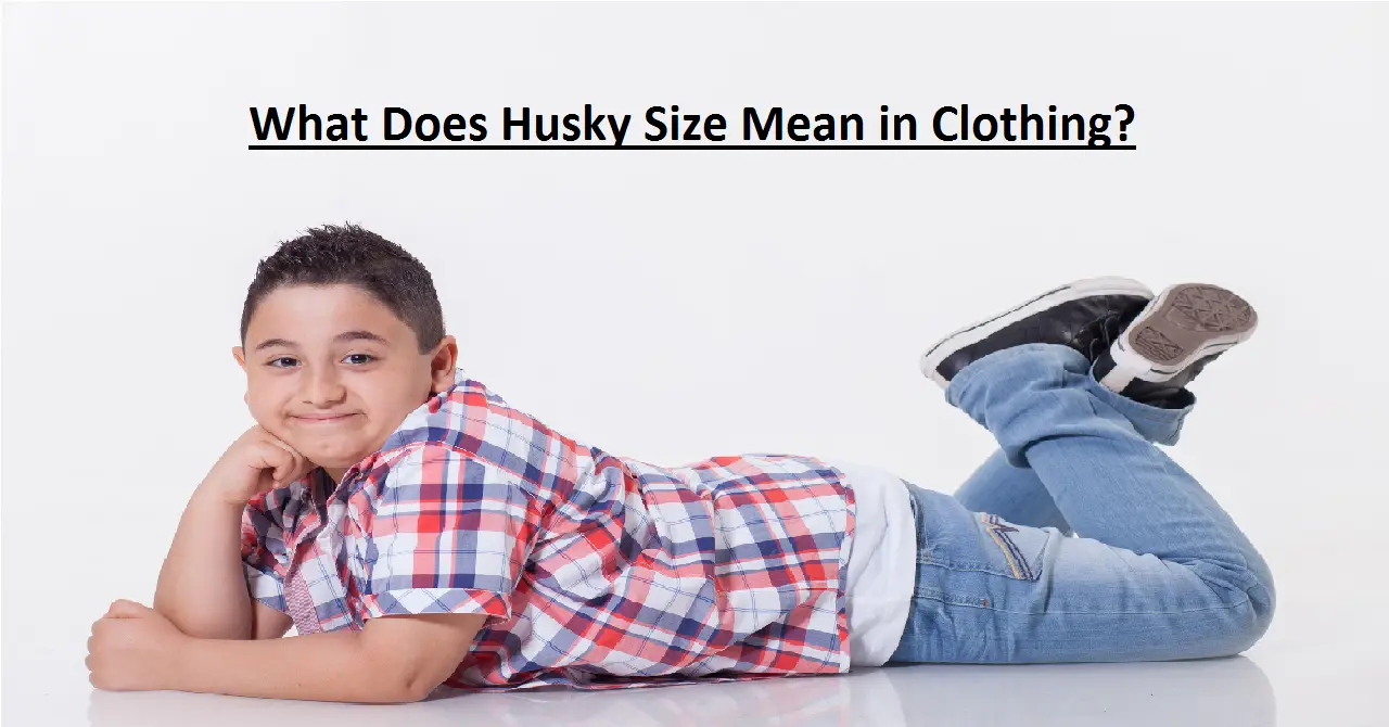 What Does Husky Size Mean in Clothing