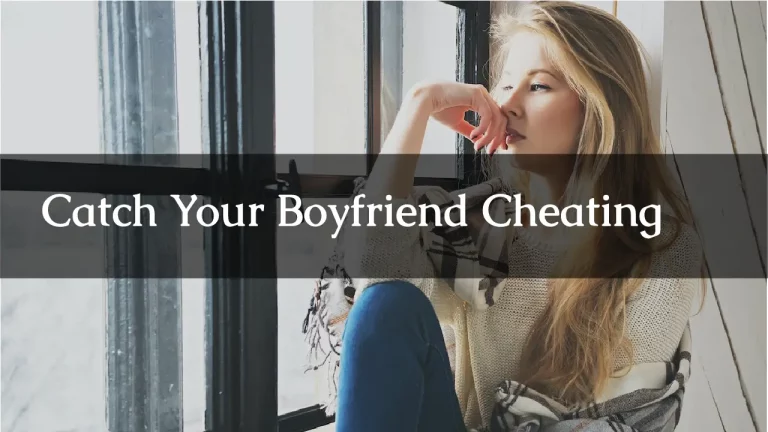 7 Ways to Catch Your Boyfriend Cheating
