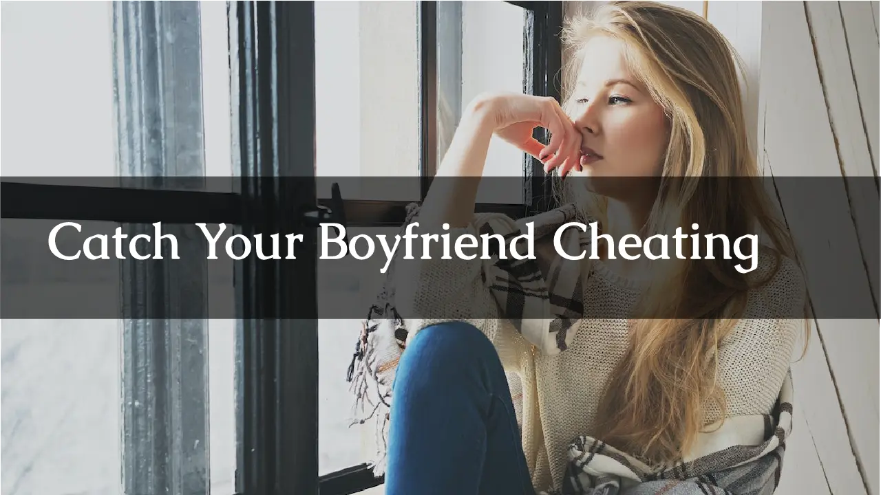 Catch Your Boyfriend Cheating