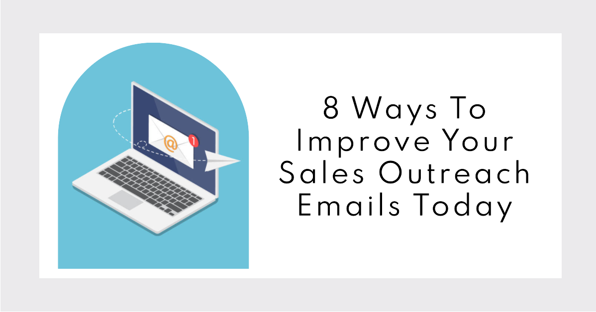 Ways To Improve Your Sales Outreach Emails Today
